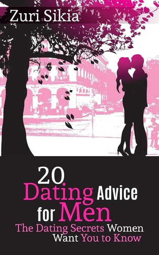 20 Dating Advice for Men The Dating Secrets Women Want You to Know