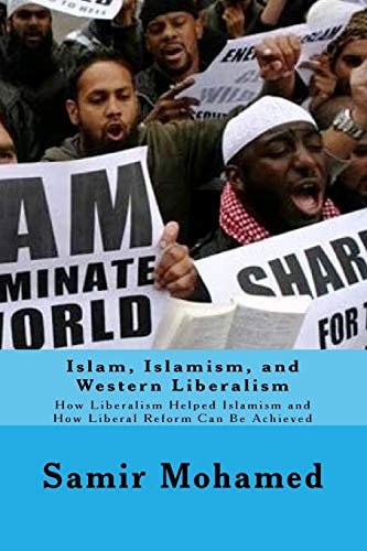 Islam, Islamism, and Western Liberalism How Liberalism Helped Islamism and How Liberal Reform Can Be Achieved