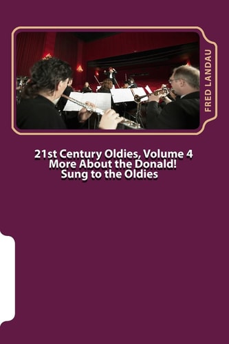 21st Century Oldies, Volume 4 More About The Donald! Sung to the Oldies