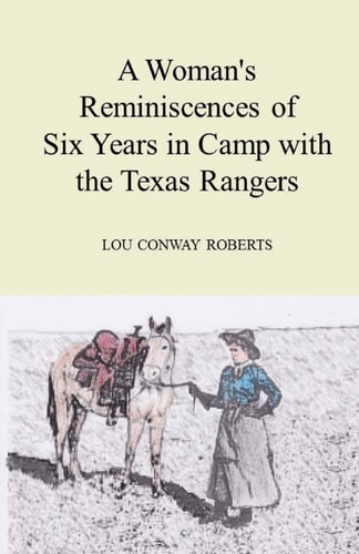 A Woman's Reminiscences of Six Years in Camp with the Texas Rangers