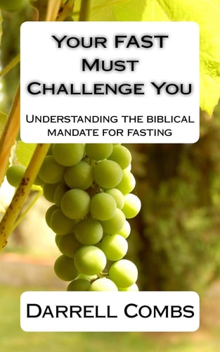 Your Fast Must Challenge You Understanding the Biblical Mandate for Fasting