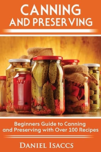 Canning and Preserving Canning and Preserving Guide, Cookbook, Best Recipes, Jams, Jellies, Pickles, Learn How to Preserve, Quick and Easy Tips