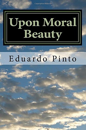Upon Moral Beauty Selected Articles by Eduardo Alexandre Pinto