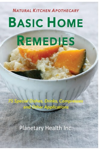 Basic Home Remedies 75 Macrobiotic Dishes, Drinks, Compresses, and Other Applications