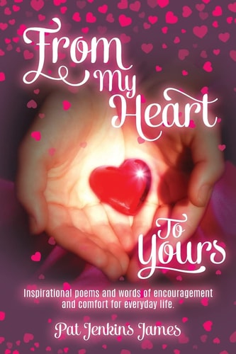 From My Heart to Yours Inspirational Poems and Words of Encouragement and Comfort for Everyday Life
