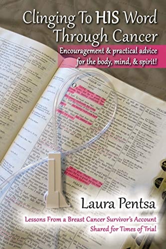Clinging to His Word Through Cancer Lessons from a Breast Cancer Survivor's Account, Shared for Times of Trial