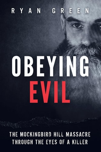 Obeying Evil The Mockingbird Hill Massacre Through the Eyes of a Killer