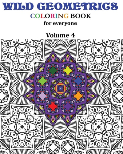 Wild Geometrics Coloring Book for Everyone Wild Geometrics Vol.4