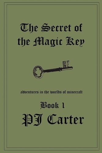 The Secret of the Magic Key Adventures in the Worlds of Minecraft