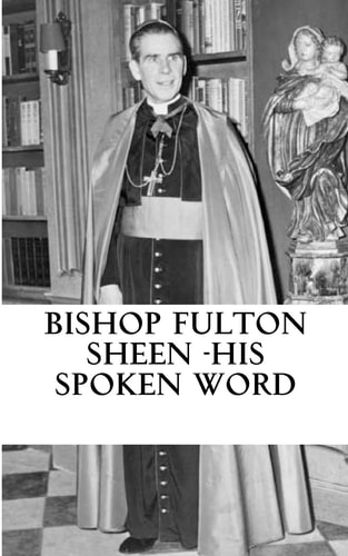 Bishop Fulton Sheen - His Spoken Word