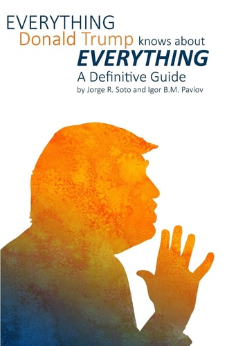 Everything Donald Trump Knows About Everything A Definitive Guide