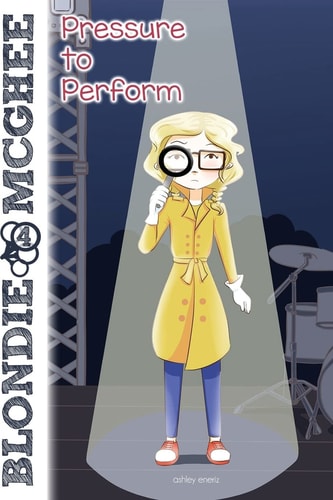 Blondie McGhee 4 Pressure to Perform: Blondie McGhee Detective Series for Kids
