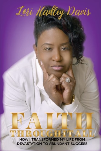 Faith Through It All How I Transformed My Life From Devastation To Abundant Success