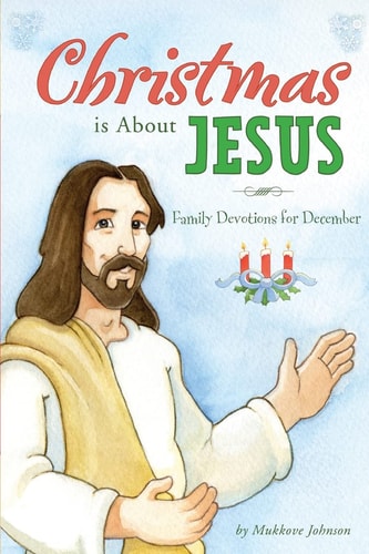 Christmas Is about Jesus Family Devotions for December
