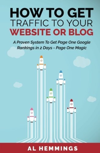 How To Get Traffic To Your Website Or Blog - Page One Magic A Proven System To Get Page One Google Rankings In 2 Days