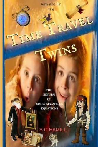 Amy and Fin -The Time Travel Twins The Return of James Maxwell's Equations