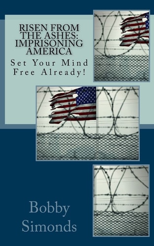 Risen from the Ashes: Imprisoning America Set Your Mind Free Already!