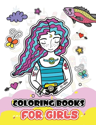Coloring Books for Girls Cute Girls, Desserts, Animals, Phone, Tree, Unicorn, Flower and More. . for Kids, Girls Ages 8-12,4-8