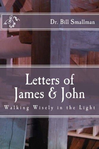 Letters of James and John Walking Wisely in the Light