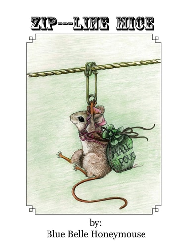 Zip----Line Mice The Life and Times of Rose Petal the Mouse and All Her Workshop Friends.