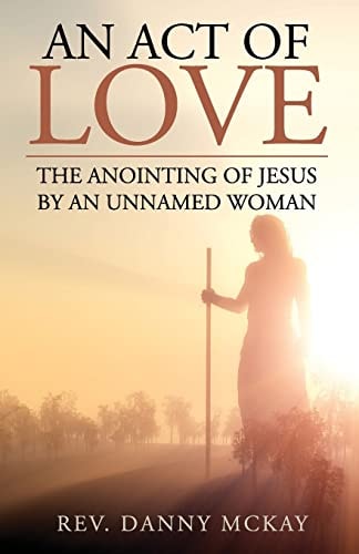An Act of Love The Anointing of Jesus by an Unnamed Woman