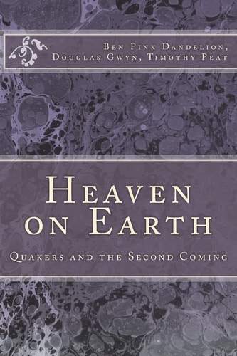 Heaven on Earth Quakers and the Second Coming