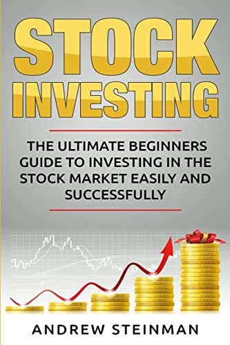 Stock Investing The Ultimate Beginners Guide To Investing In The Stock Market Easily And Successfully