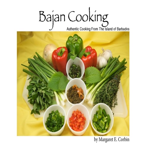 Bajan Cooking Authentic Cooking from the Island of Barbados