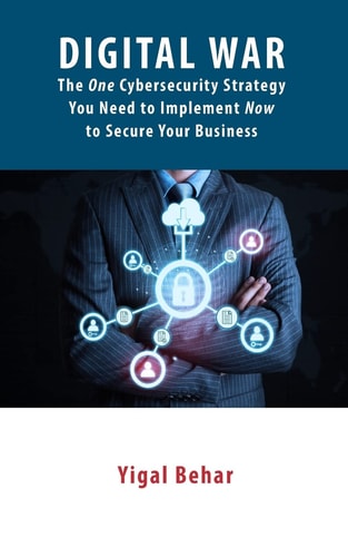 Digital War The ONE Cybersecurity Strategy You Need to Implement NOW to Secure Your Business