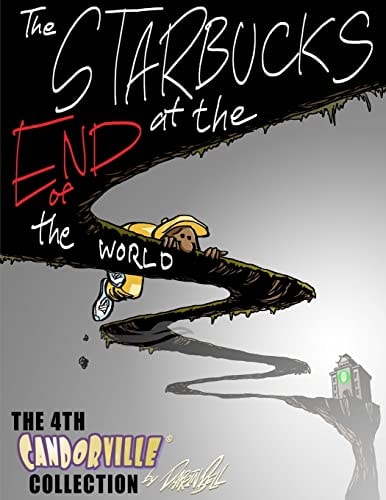 The Starbucks at the End of the World The 4th Candorville Collection
