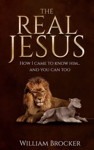The Real Jesus How I Came to Know Him... and You Can Too
