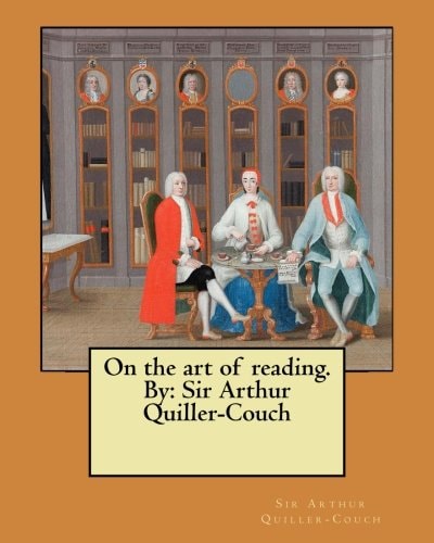 On the Art of Reading. By Sir Arthur Quiller-Couch