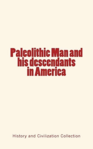 Paleolithic Man and His Descendants in America