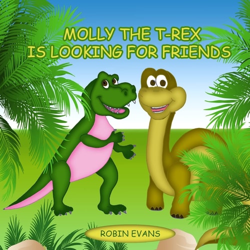 Molly the T-Rex Is Looking for Friends Good Dinosaurs Stories for Kids, Dinosaur Books for Kids 3-8