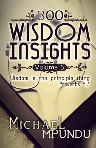 300 Wisdom Insights Volume 5 Wisdom Is the Principle Thing