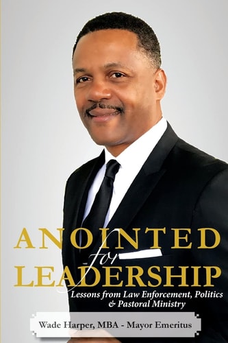 Anointed for Leadership Leadership Lessons from Law Enforcement, Politics and Pastoral Ministry