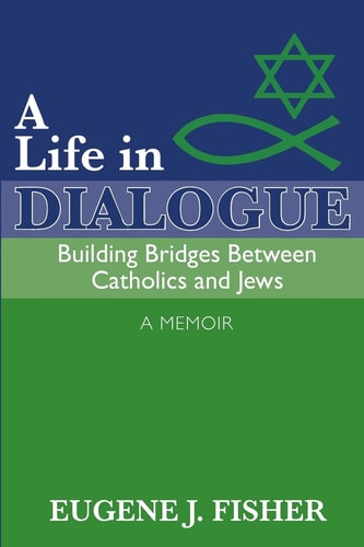 A Life in Dialogue Building Bridges Between Catholics and Jews