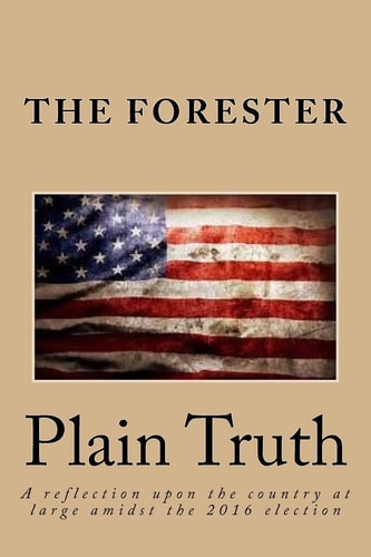 Plain Truth A Reflection Upon the Country at Large Amidst the 2016 Election