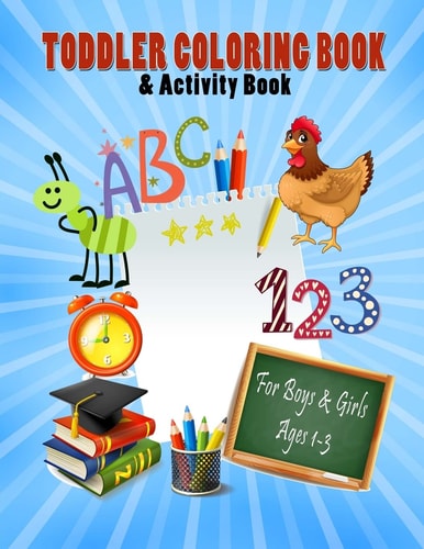 Toddler Coloring Book and Activity Book for Boys and Girls Ages 1-3 Big Book 8. 5 X 11 First Easy Alphabet Words, Numbers and Shapes for Early Learning