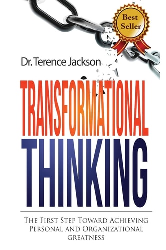 Transformational Thinking The First Step Toward Achieving Personal and Organizational Greatness