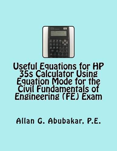 Useful Equations for HP 35s Calculator Using Equation Mode for the Civil Fundamentals of Engineering (FE) Exam