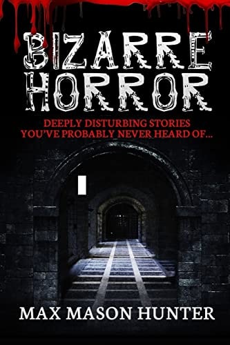 Bizarre Horror Deeply Disturbing Stories You?ve Probably Never Heard Of?
