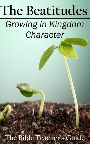 The Beatitudes Growing in Kingdom Character