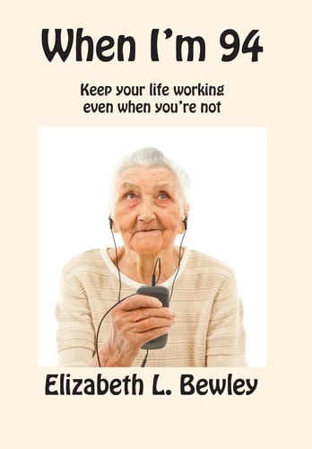 When I'm 94 Keep Your Life Working Even When You're Not