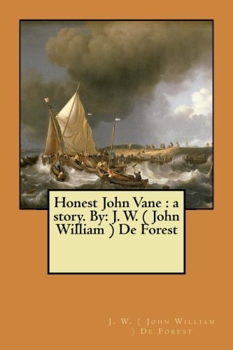 Honest John Vane A Story. By: J. W. ( John William ) De Forest