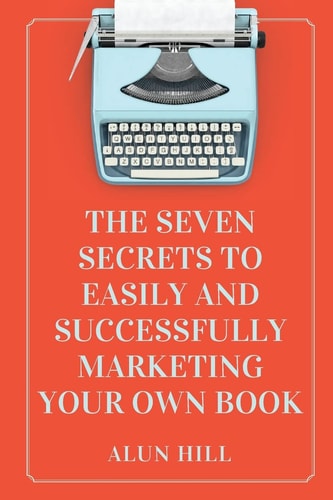 The Seven Secrets To Easily And Successfully Marketing Your Own Book