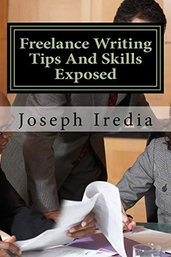 Freelance Writing Tips And Skills Exposed Untold Secrets For Building a Successful Freelance Writing Career