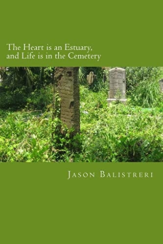 The Heart Is an Estuary, and Life Is in the Cemetery