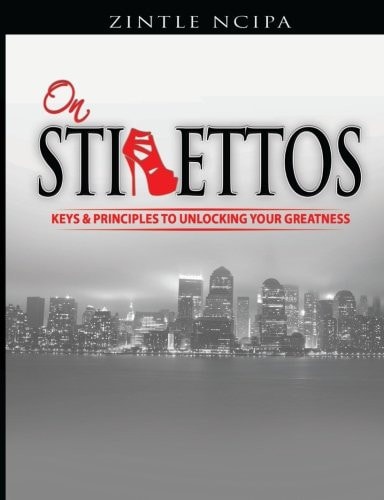 On Stilettos The Keys and Principles to Unlocking Your Greatness