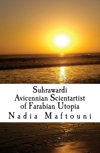 Suhrawardi Avicennian Scientartist of Farabian Utopia